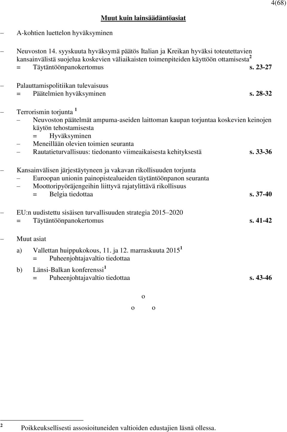 23-27 Palauttamispolitiikan tulevaisuus = Päätelmien hyväksyminen s.