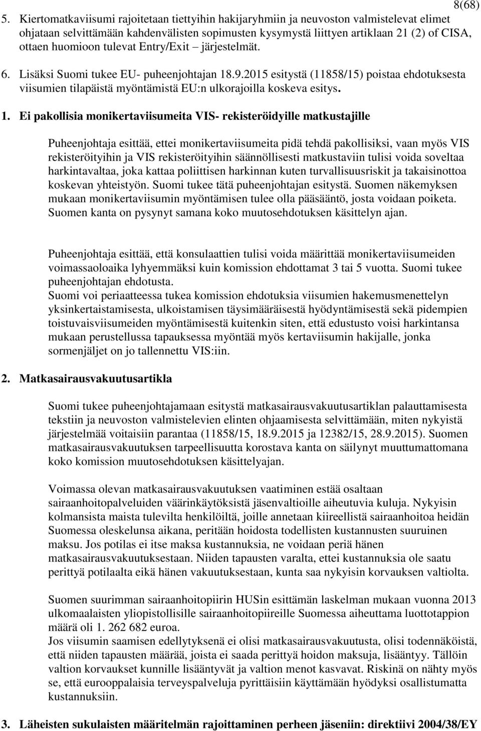 tulevat Entry/Exit järjestelmät. 6. Lisäksi Suomi tukee EU- puheenjohtajan 18