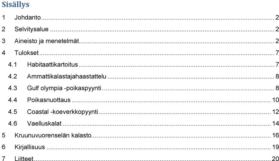 Gulf olympia -poikaspyynti... 8. Poikasnuottaus... 0.