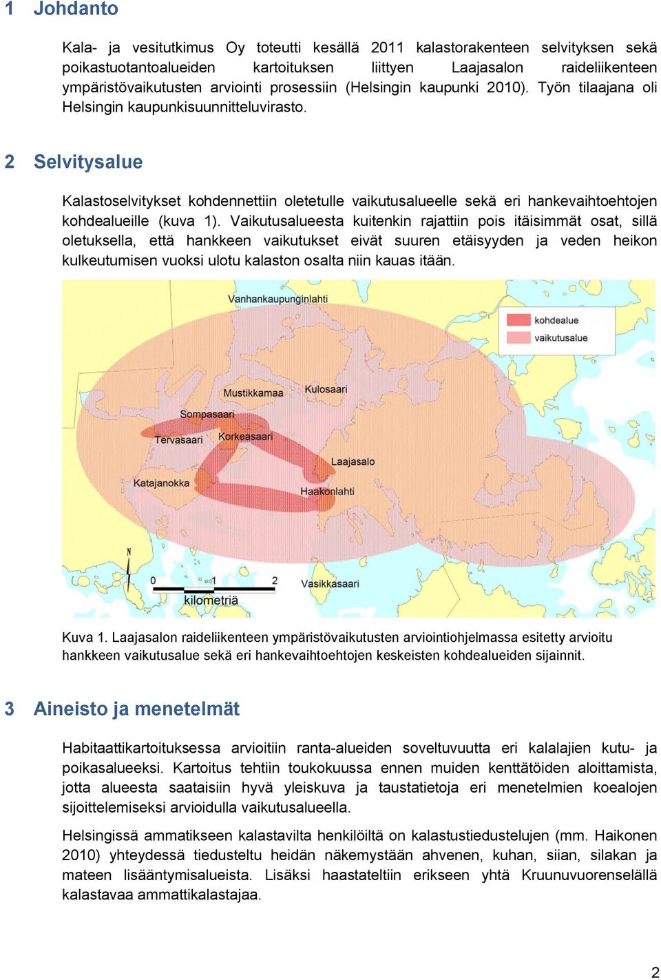 Selvitysalue Kalastoselvitykset kohdennettiin oletetulle vaikutusalueelle sekä eri hankevaihtoehtojen kohdealueille (kuva ).