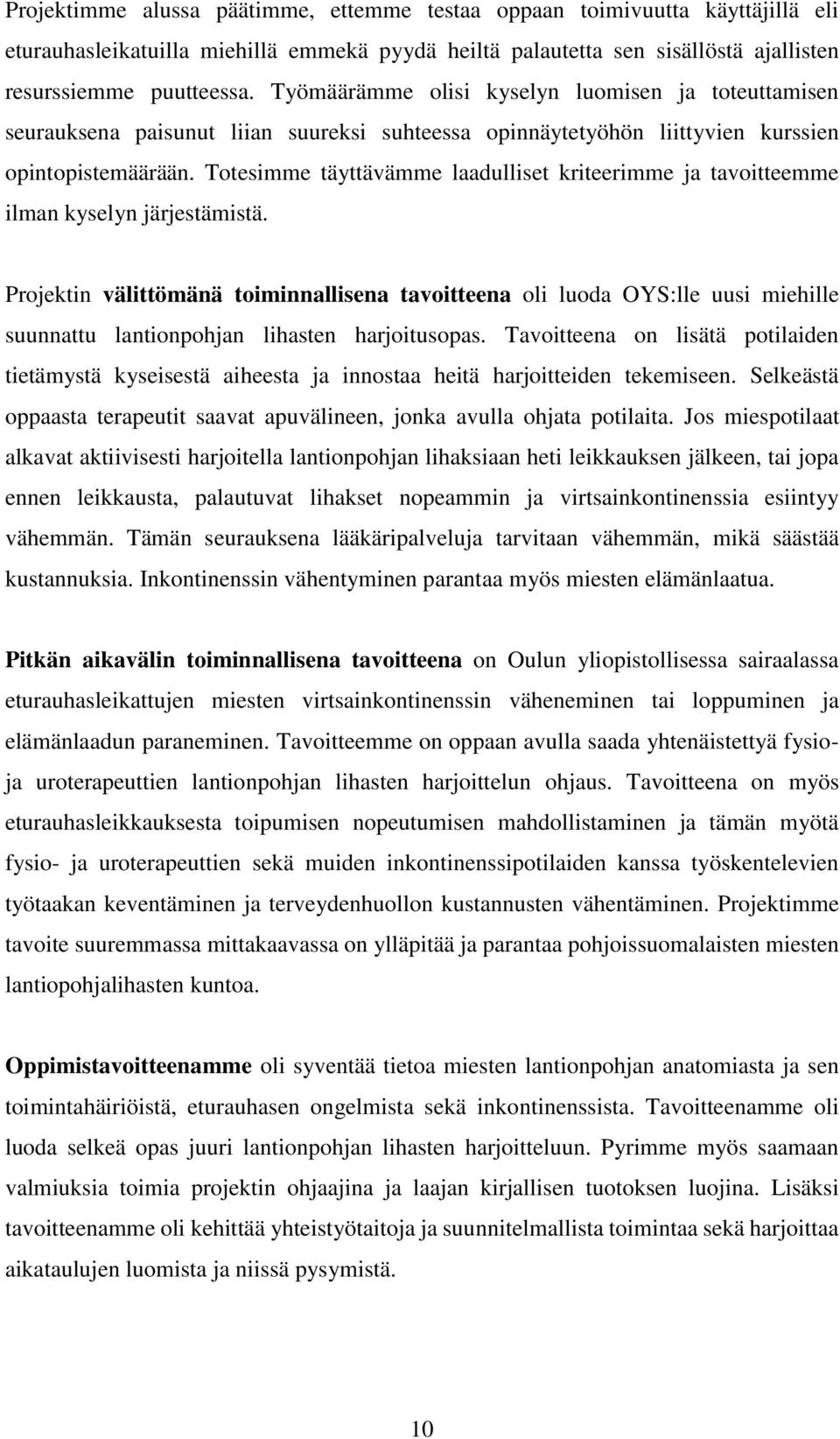 Totesimme täyttävämme laadulliset kriteerimme ja tavoitteemme ilman kyselyn järjestämistä.