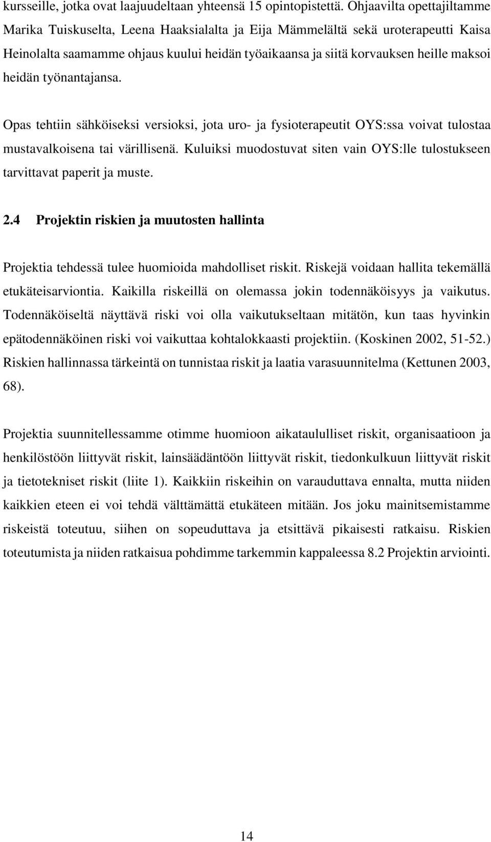 heidän työnantajansa. Opas tehtiin sähköiseksi versioksi, jota uro- ja fysioterapeutit OYS:ssa voivat tulostaa mustavalkoisena tai värillisenä.