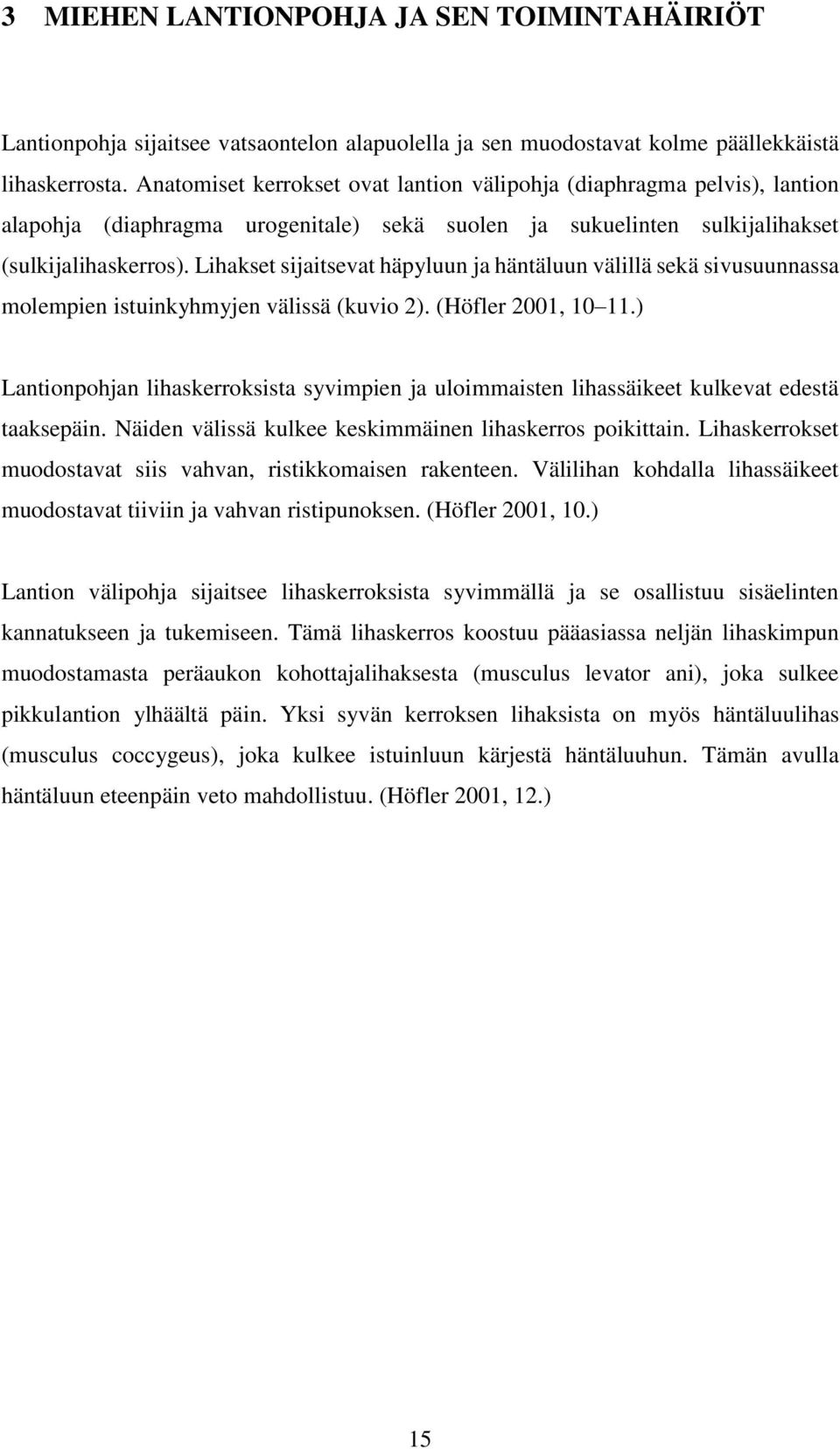 Lihakset sijaitsevat häpyluun ja häntäluun välillä sekä sivusuunnassa molempien istuinkyhmyjen välissä (kuvio 2). (Höfler 2001, 10 11.