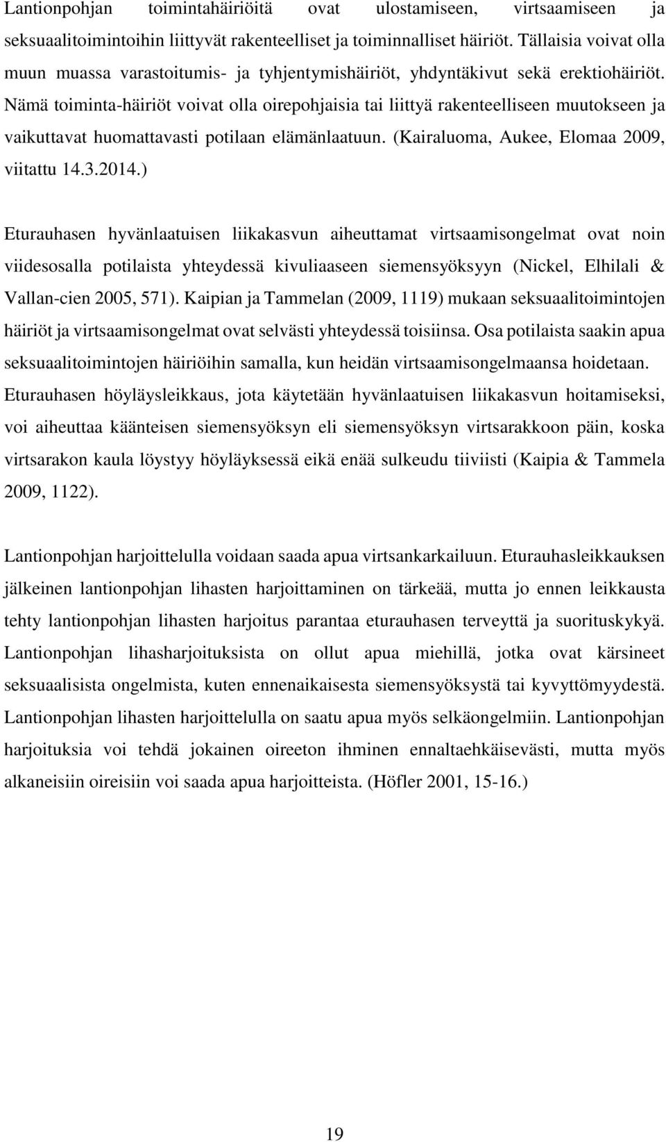 Nämä toiminta-häiriöt voivat olla oirepohjaisia tai liittyä rakenteelliseen muutokseen ja vaikuttavat huomattavasti potilaan elämänlaatuun. (Kairaluoma, Aukee, Elomaa 2009, viitattu 14.3.2014.