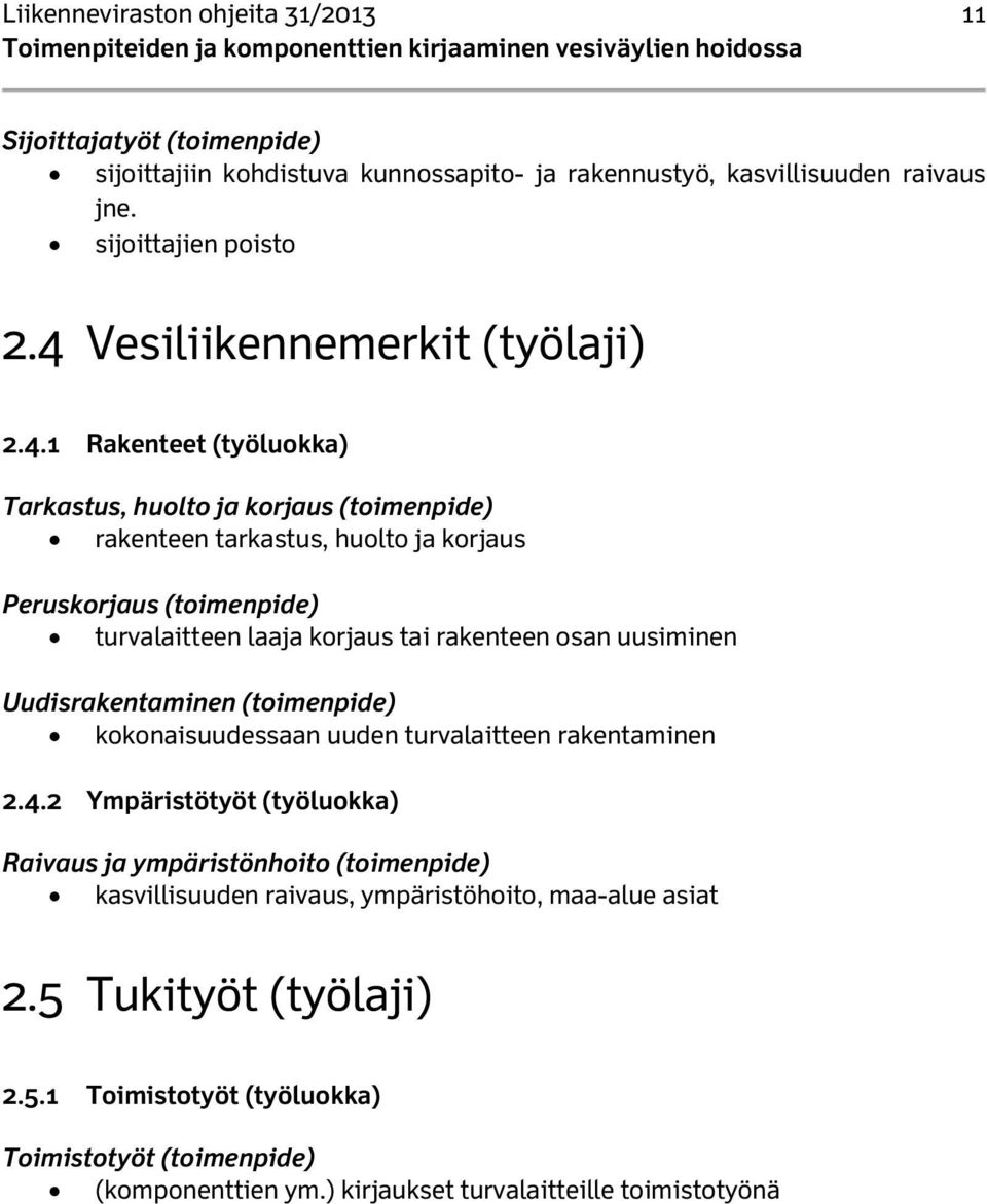 laaja korjaus tai rakenteen osan uusiminen Uudisrakentaminen (toimenpide) kokonaisuudessaan uuden turvalaitteen rakentaminen 2.4.