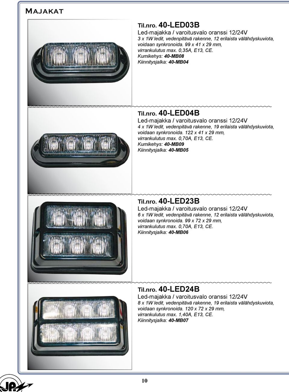 40-LED04B Led-majakka / varoitusvalo oranssi 12/24V 4 x 1W ledit, vedenpitävä rakenne, 19 erilaista välähdyskuviota, voidaan synkronoida. 122 x 41 x 29 mm, virrankulutus max. 0,70A, E13, CE.