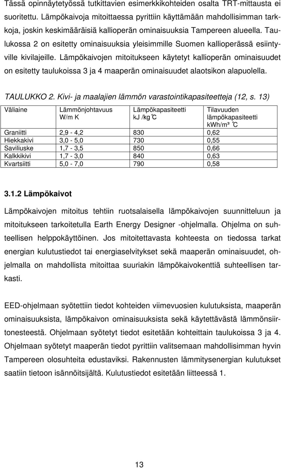 Taulukossa 2 on esitetty ominaisuuksia yleisimmille Suomen kallioperässä esiintyville kivilajeille.