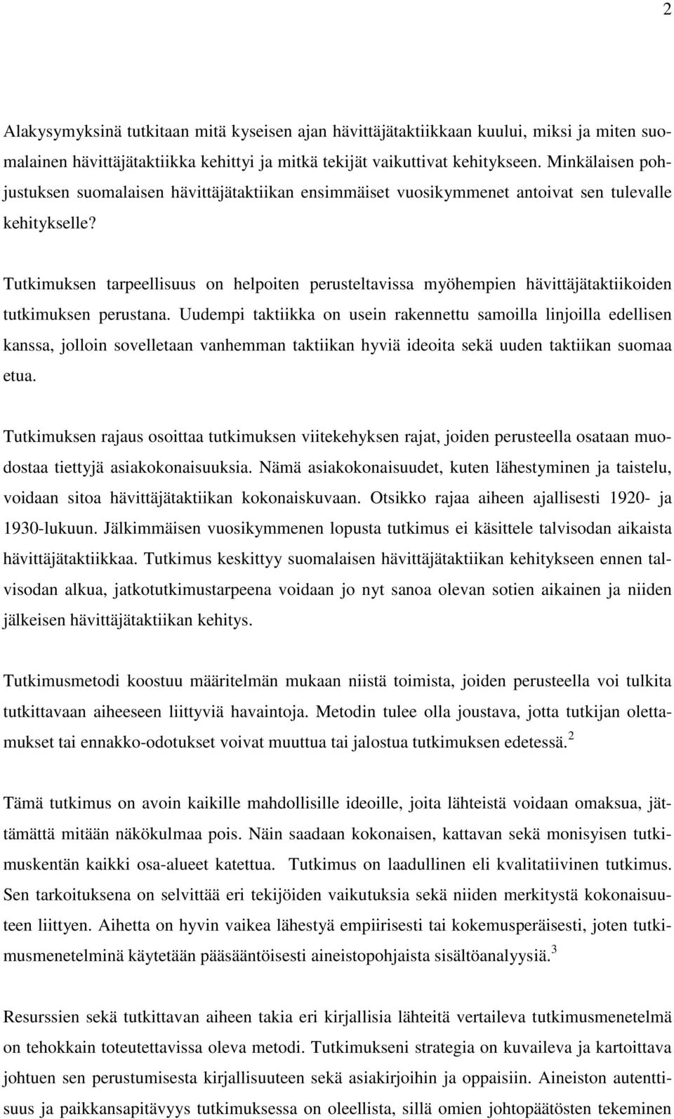 Tutkimuksen tarpeellisuus on helpoiten perusteltavissa myöhempien hävittäjätaktiikoiden tutkimuksen perustana.
