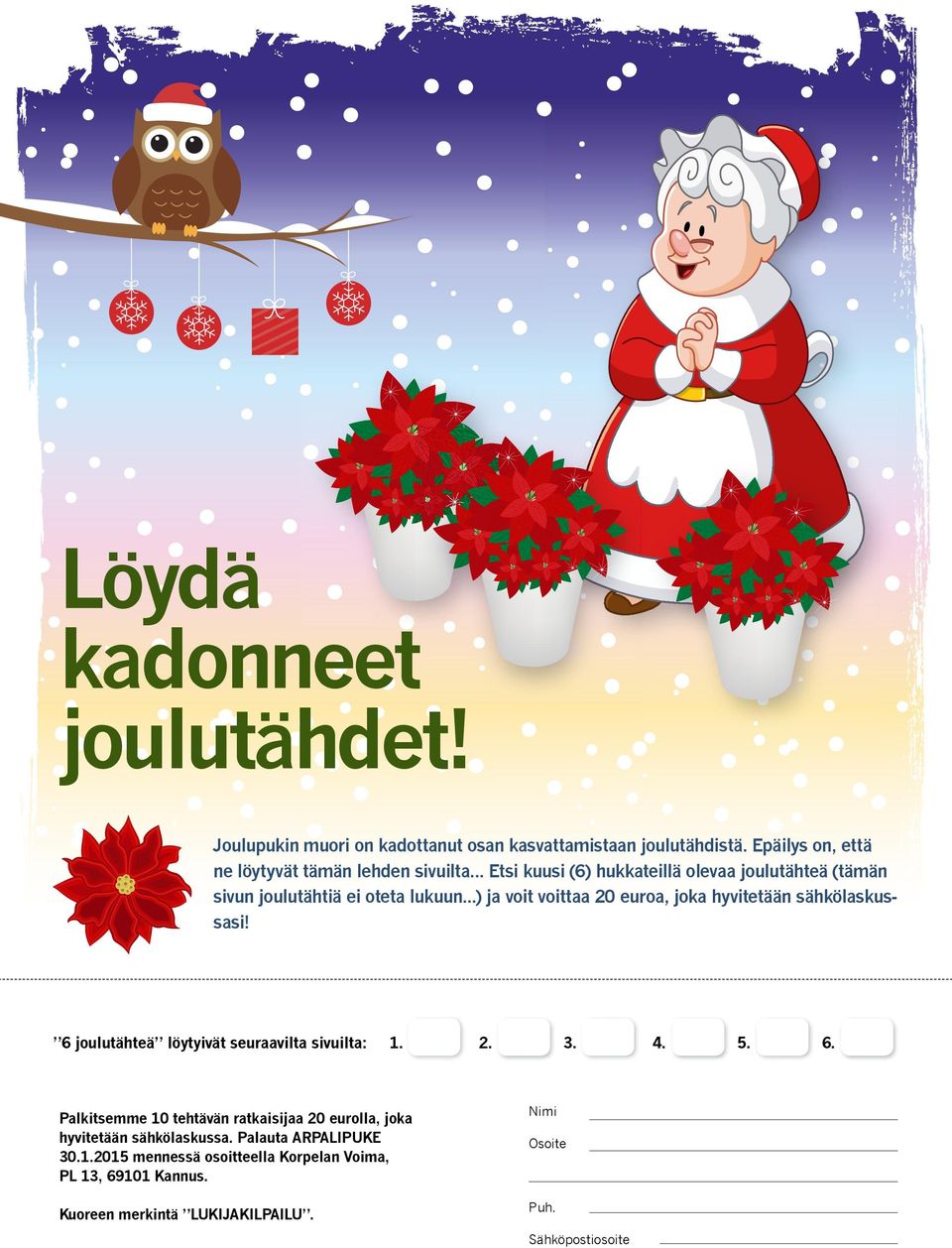 ..) ja voit voittaa 20 euroa, joka hyvitetään sähkölaskussasi! 6 joulutähteä löytyivät seuraavilta sivuilta: 1. 2. 3.