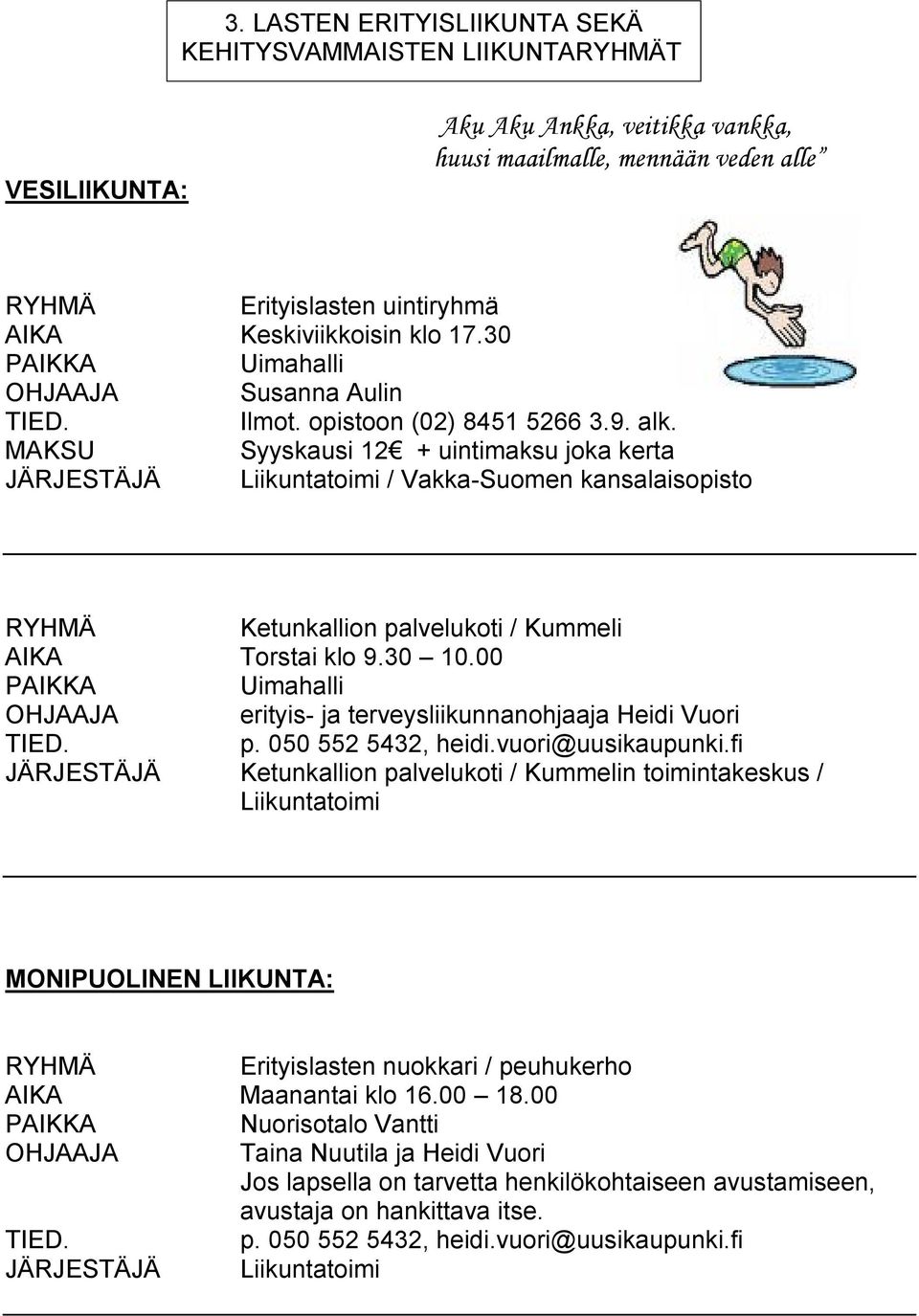 Syyskausi 12 + uintimaksu joka kerta / Vakka-Suomen kansalaisopisto Ketunkallion palvelukoti / Kummeli AIKA Torstai klo 9.30 10.