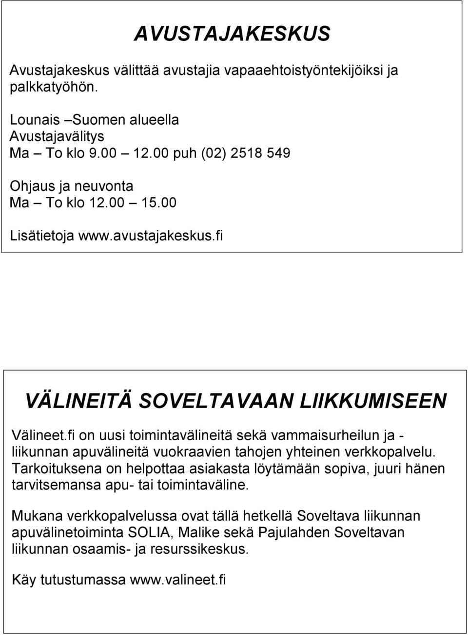 fi on uusi toimintavälineitä sekä vammaisurheilun ja - liikunnan apuvälineitä vuokraavien tahojen yhteinen verkkopalvelu.