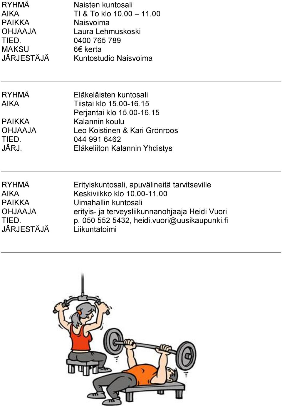 AIKA Tiistai klo 15.00-16.15 Perjantai klo 15.00-16.15 Kalannin koulu OHJAAJA Leo Koistinen & Kari Grönroos 044 991 6462 JÄRJ.