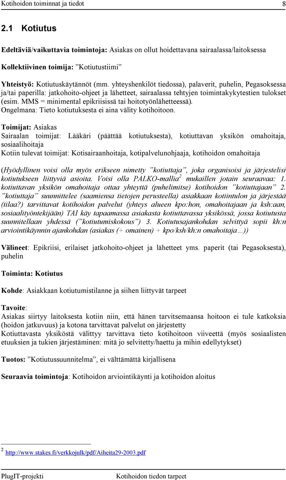 MMS = minimental epikriisissä tai hoitotyönlähetteessä). Ongelmana: Tieto kotiutuksesta ei aina välity kotihoitoon.