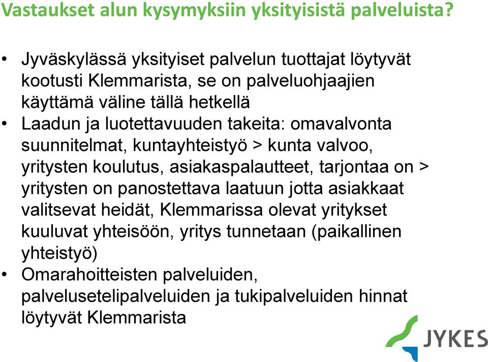 luotettavuuden takeita: omavalvonta suunnitelmat, kuntayhteistyö > kunta valvoo, yritysten koulutus, asiakaspalautteet, tarjontaa on > yritysten