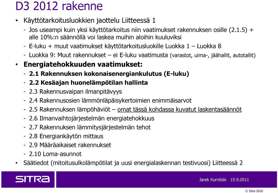 - Jos useampi kuin yksi käyttötarkoitus niin vaatimukset rakennuksen osille (2.1.