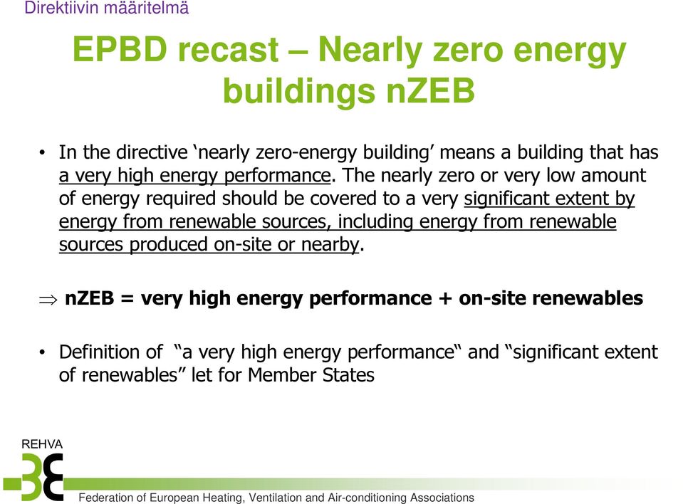 The nearly zero or very low amount of energy required should be covered to a very significant extent by energy from renewable sources, including energy