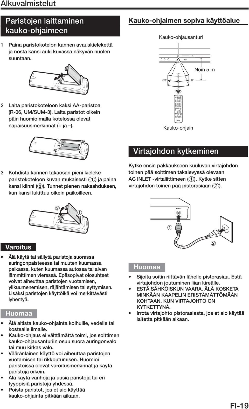 Laita paristot oikein päin huomioimalla kotelossa olevat napaisuusmerkinnät (+ ja ).