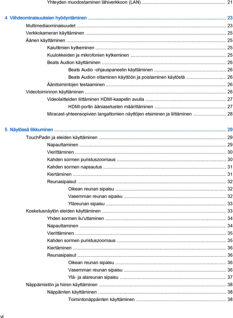 .. 26 Äänitoimintojen testaaminen... 26 Videotoiminnon käyttäminen... 26 Videolaitteiden liittäminen HDMI-kaapelin avulla... 27 HDMI-portin ääniasetusten määrittäminen.