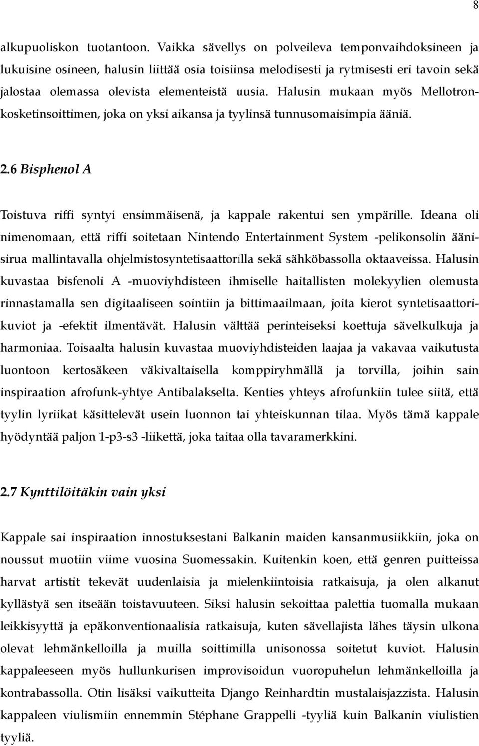 Halusin mukaan myös Mellotronkosketinsoittimen, joka on yksi aikansa ja tyylinsä tunnusomaisimpia ääniä. 2.6 Bisphenol A Toistuva riffi syntyi ensimmäisenä, ja kappale rakentui sen ympärille.