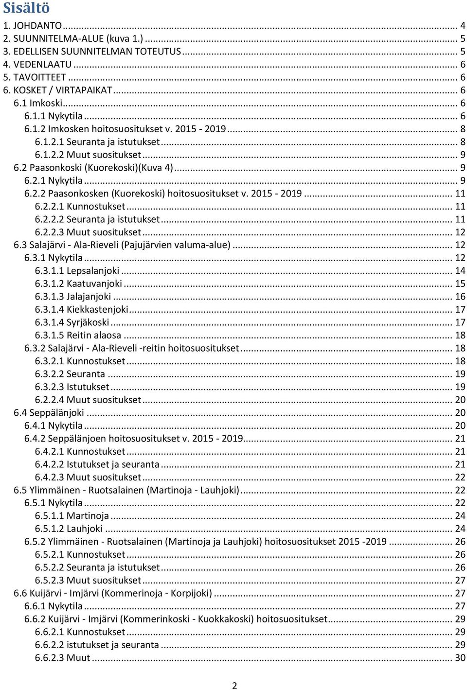 2015-2019... 11 6.2.2.1 Kunnostukset... 11 6.2.2.2 Seuranta ja istutukset... 11 6.2.2.3 Muut suositukset... 12 6.3 Salajärvi - Ala-Rieveli (Pajujärvien valuma-alue)... 12 6.3.1 Nykytila... 12 6.3.1.1 Lepsalanjoki.