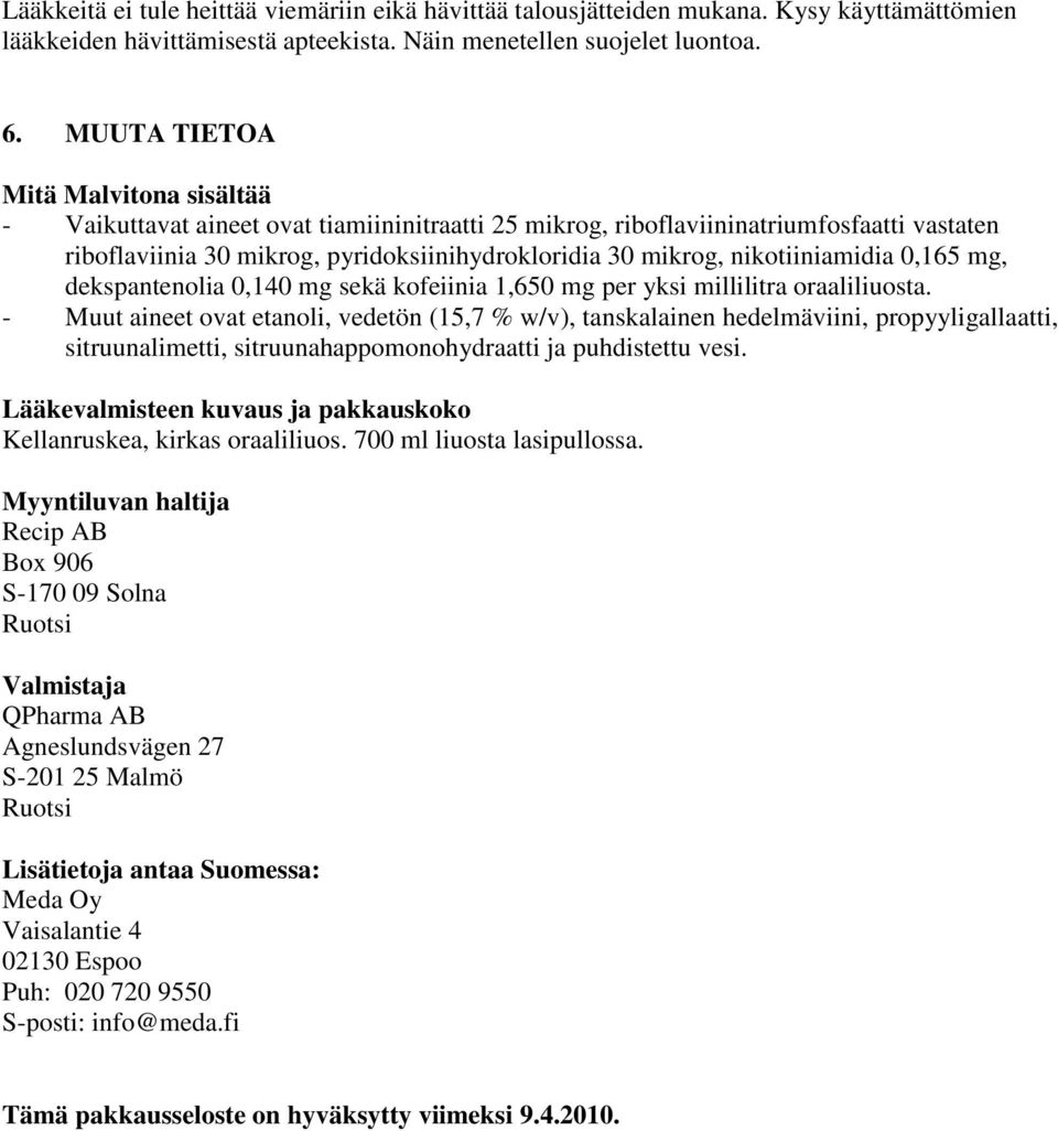 nikotiiniamidia 0,165 mg, dekspantenolia 0,140 mg sekä kofeiinia 1,650 mg per yksi millilitra oraaliliuosta.