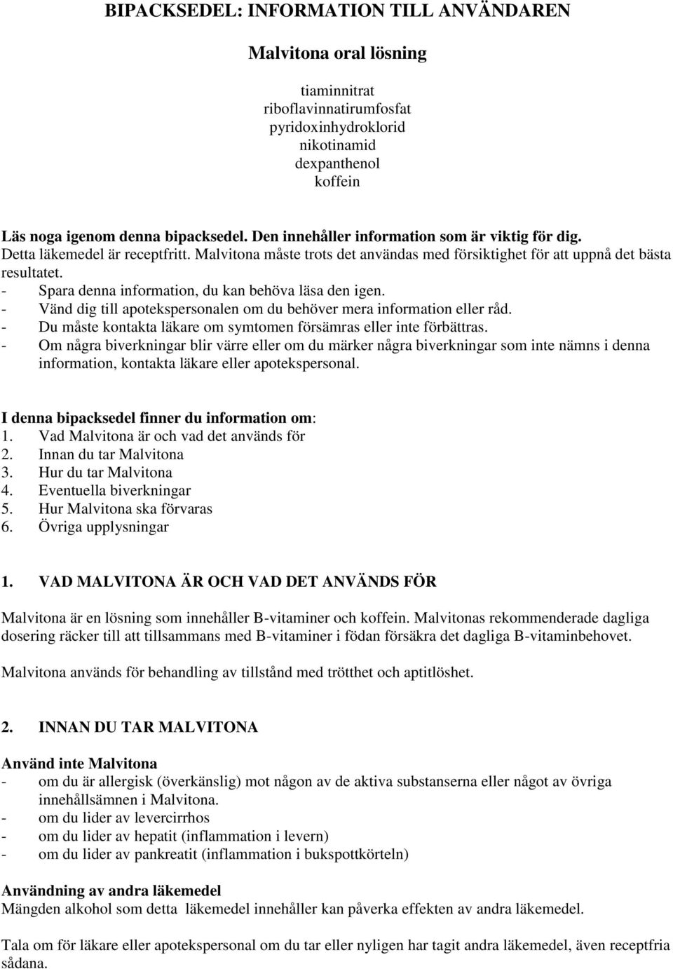 - Spara denna information, du kan behöva läsa den igen. - Vänd dig till apotekspersonalen om du behöver mera information eller råd.