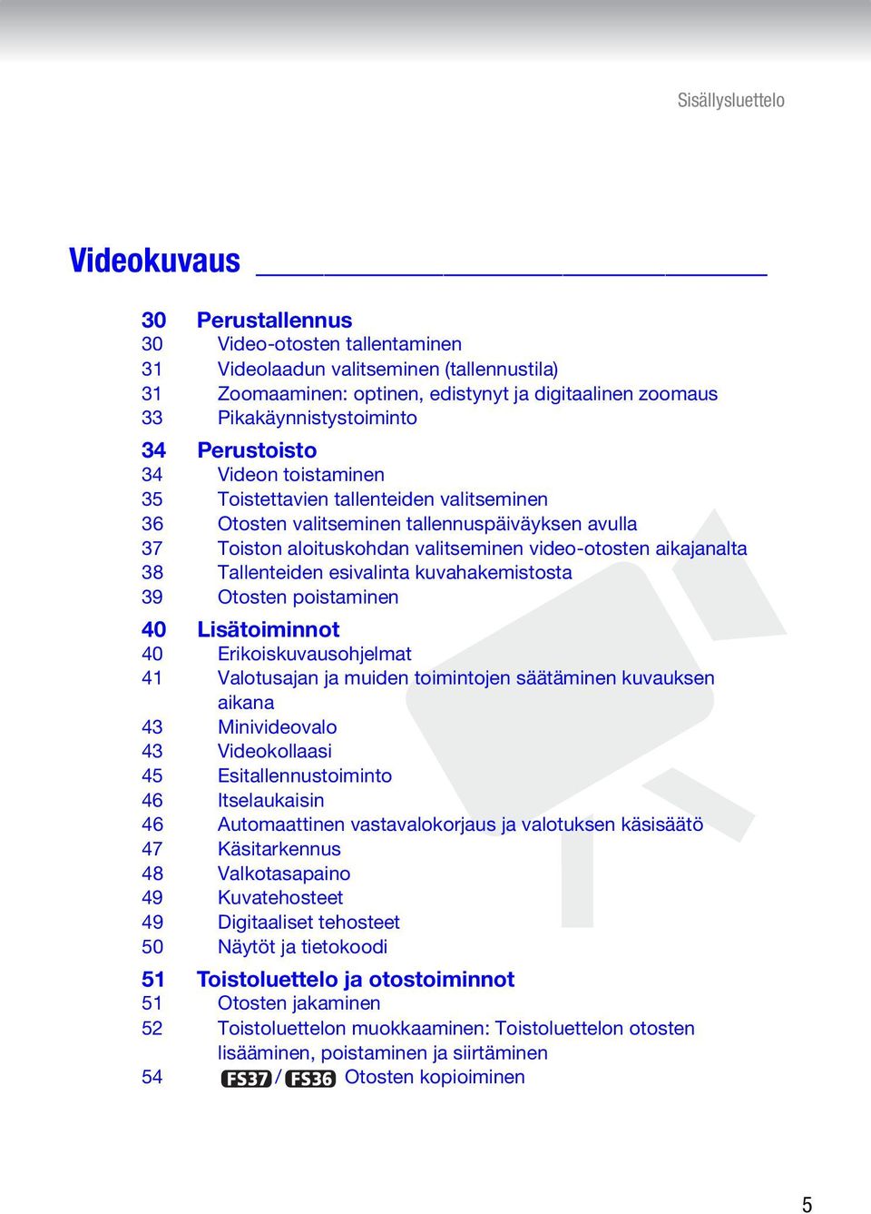 video-otosten aikajanalta 38 Tallenteiden esivalinta kuvahakemistosta 39 Otosten poistaminen 40 Lisätoiminnot 40 Erikoiskuvausohjelmat 41 Valotusajan ja muiden toimintojen säätäminen kuvauksen aikana