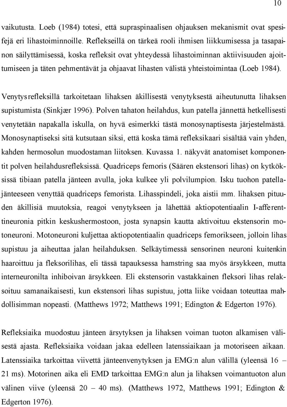 välistä yhteistoimintaa (Loeb 1984). Venytysrefleksillä tarkoitetaan lihaksen äkillisestä venytyksestä aiheutunutta lihaksen supistumista (Sinkjær 1996).