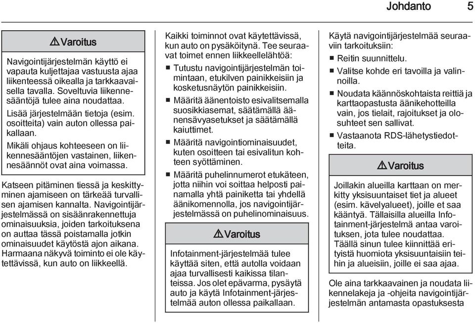 Katseen pitäminen tiessä ja keskittyminen ajamiseen on tärkeää turvallisen ajamisen kannalta.