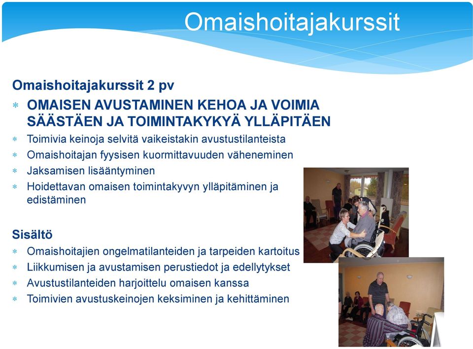 Hoidettavan omaisen toimintakyvyn ylläpitäminen ja edistäminen Sisältö Omaishoitajien ongelmatilanteiden ja tarpeiden kartoitus