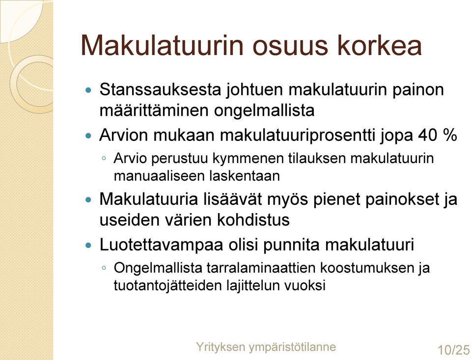 Makulatuuria lisäävät myös pienet painokset ja useiden värien kohdistus Luotettavampaa olisi punnita