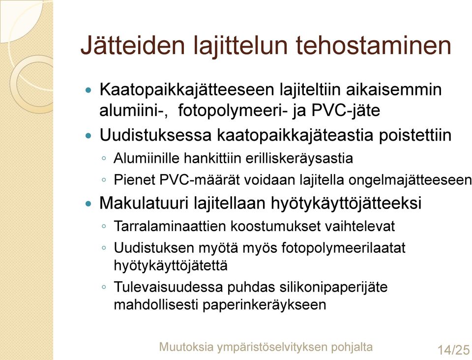 Makulatuuri lajitellaan hyötykäyttöjätteeksi Tarralaminaattien koostumukset vaihtelevat Uudistuksen myötä myös fotopolymeerilaatat