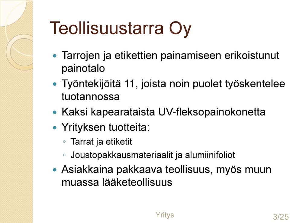 UV-fleksopainokonetta Yrityksen tuotteita: Tarrat ja etiketit