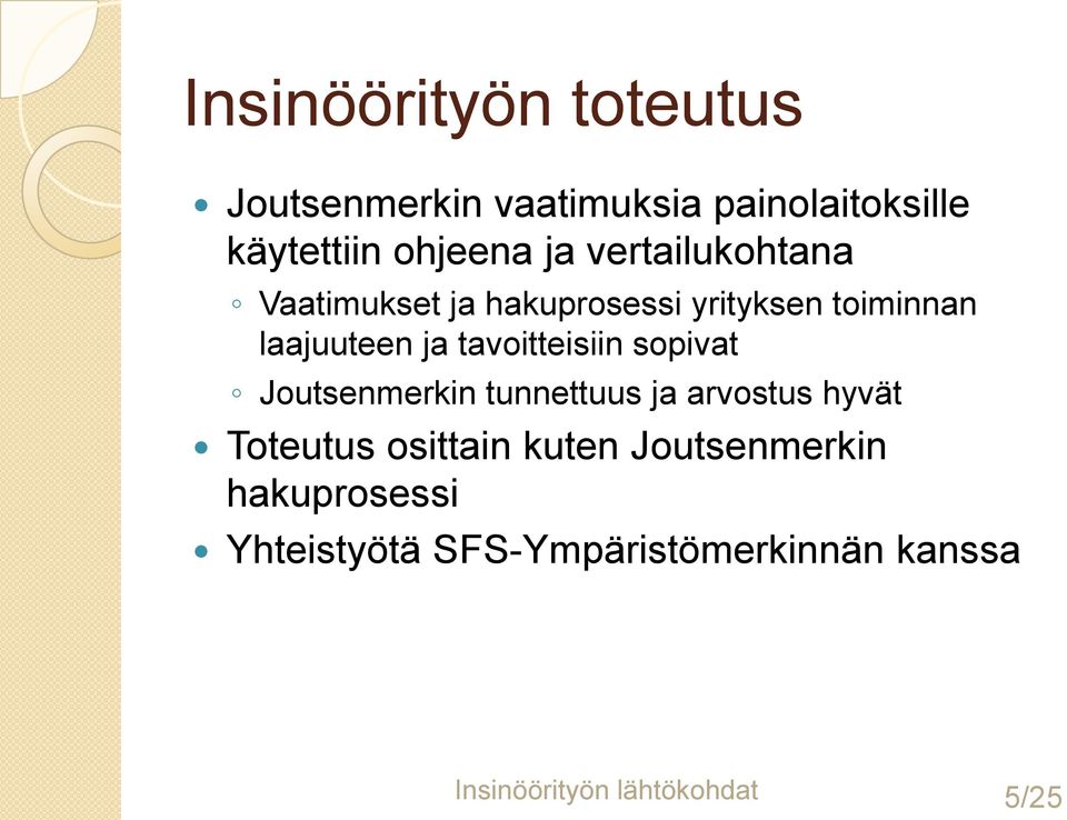 tavoitteisiin sopivat Joutsenmerkin tunnettuus ja arvostus hyvät Toteutus osittain kuten