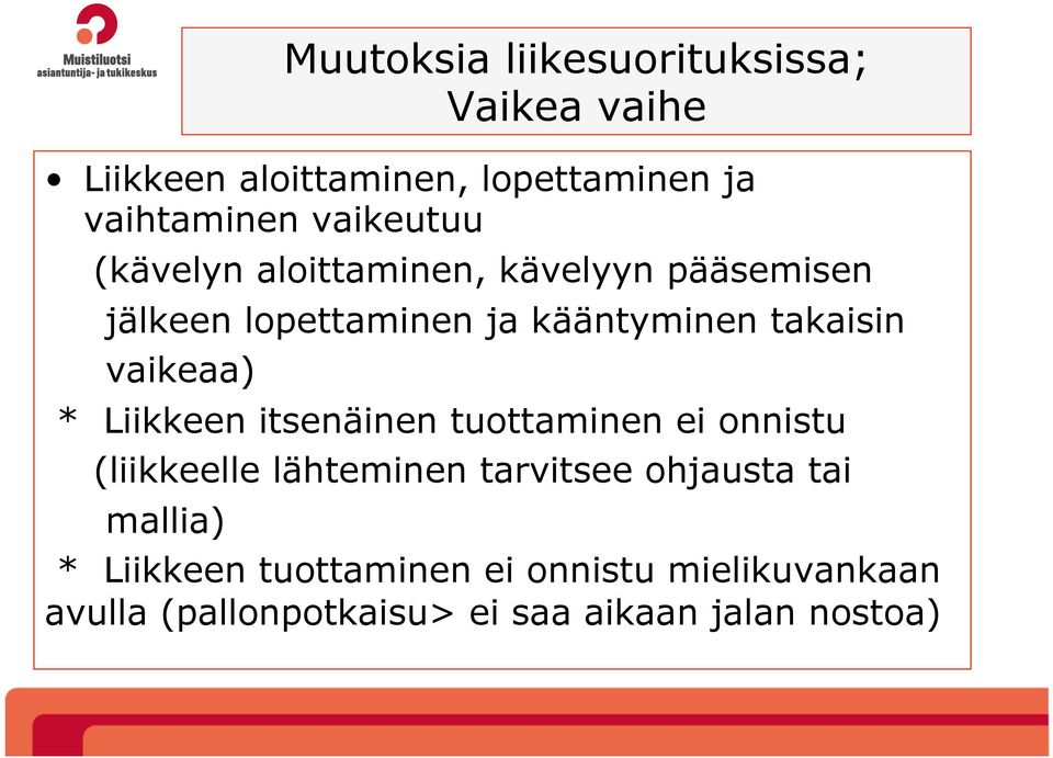 vaikeaa) * Liikkeen itsenäinen tuottaminen ei onnistu (liikkeelle lähteminen tarvitsee ohjausta tai