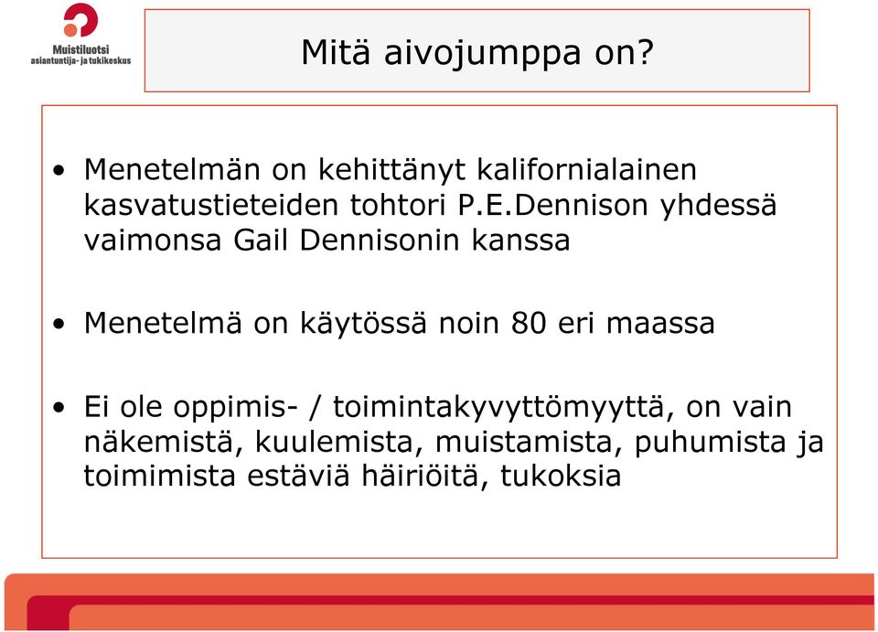 Dennison yhdessä vaimonsa Gail Dennisonin kanssa Menetelmä on käytössä noin 80