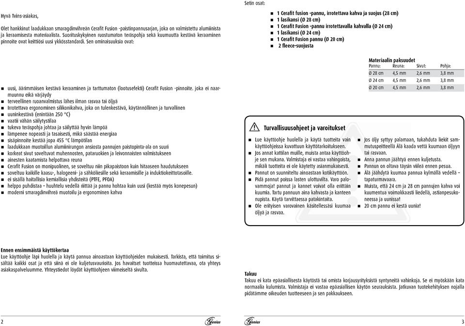 Sen ominaisuuksia ovat: Setin osat: 1 Cerafit fusion -pannu, irrotettava kahva ja suojus (28 cm) 1 lasikansi (Ø 28 cm) 1 Cerafit Fusion -pannu irrotettavalla kahvalla (Ø 24 cm) 1 lasikansi (Ø 24 cm)