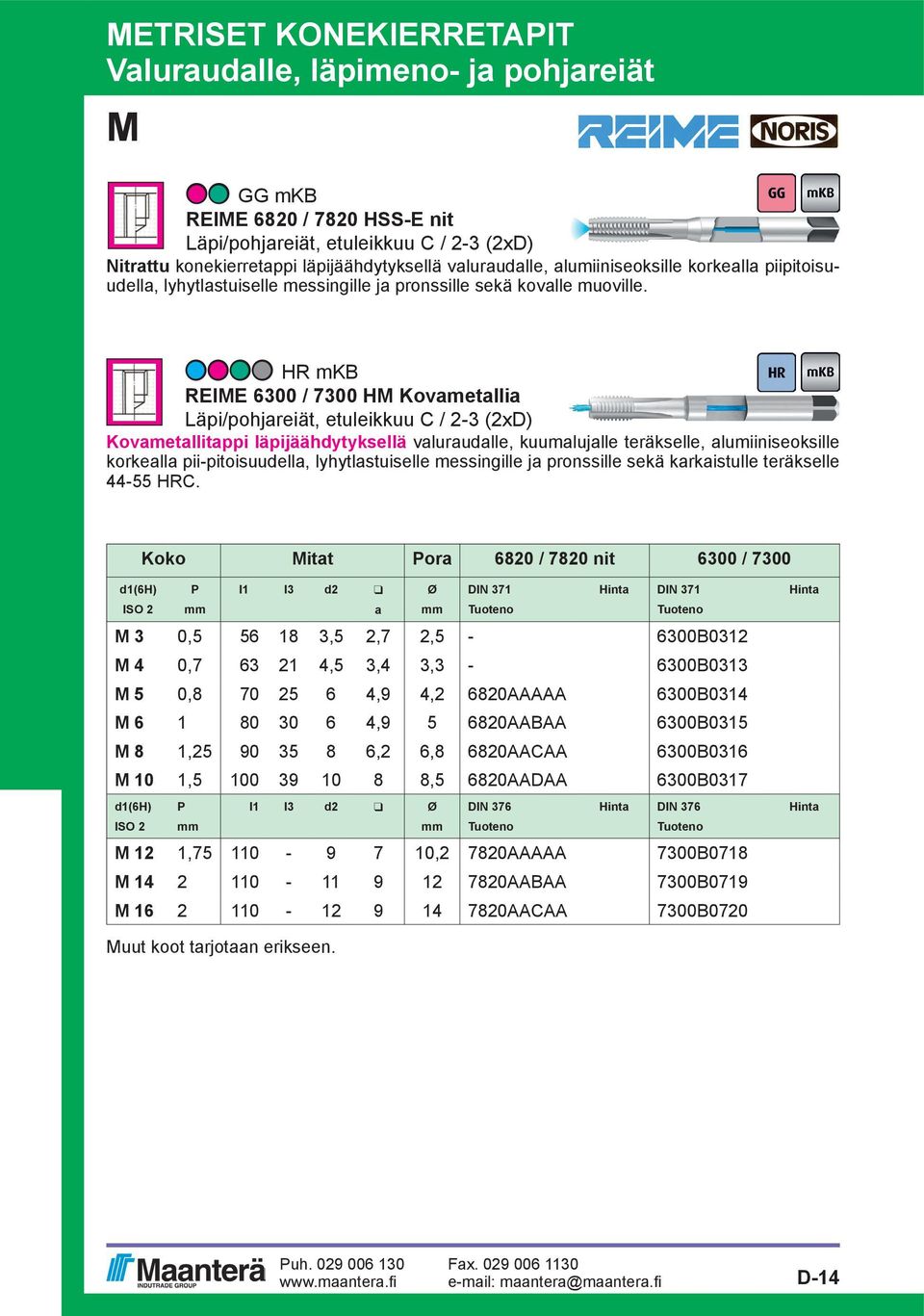 HR mkb REIE 6300 / 7300 H Kovametallia Läpi/pohjareiät, etuleikkuu C / 2-3 (2x) Kovametallitappi läpijäähdytyksellä valuraudalle, kuumalujalle teräkselle, alumiiniseoksille korkealla