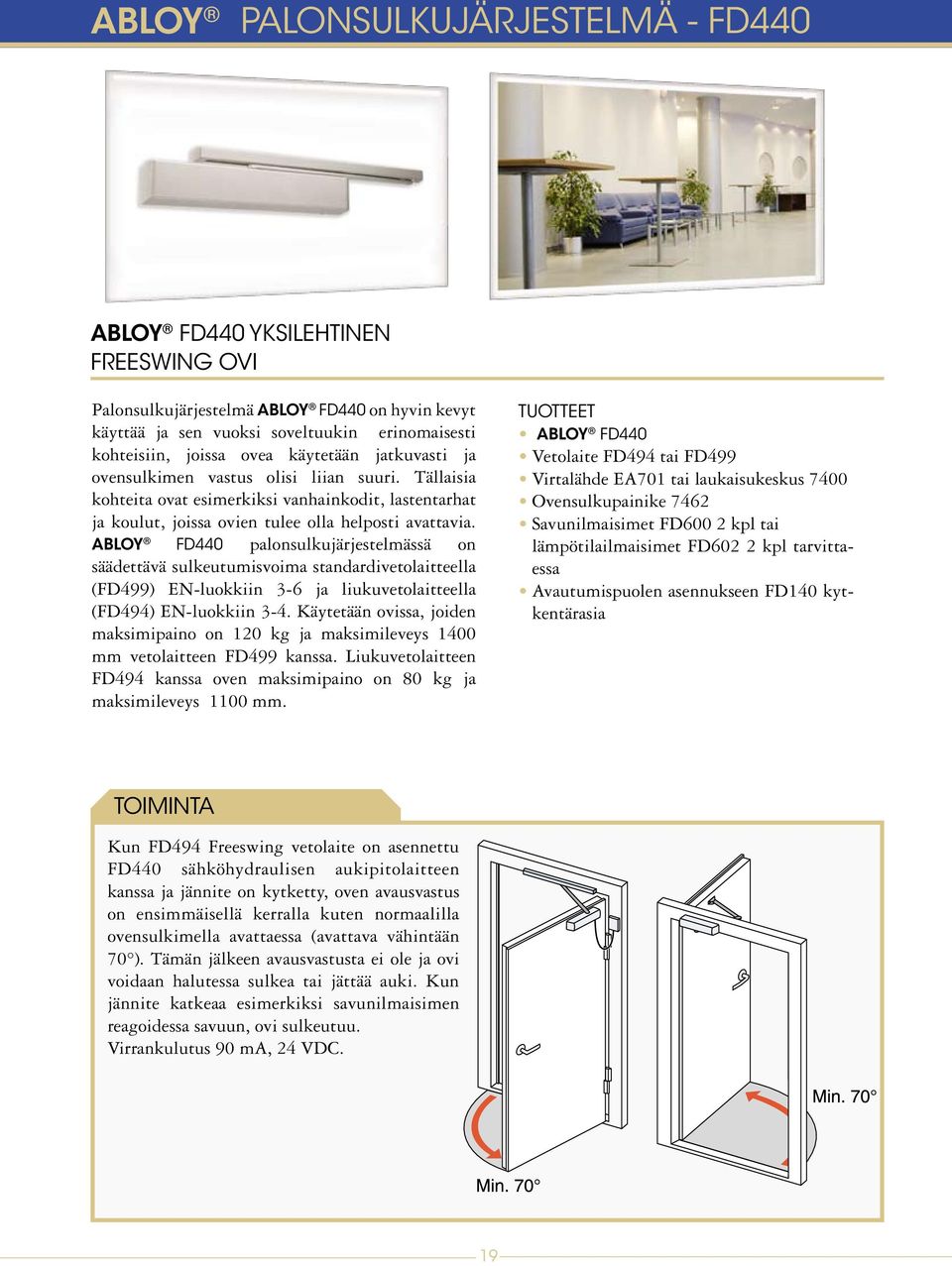ABLOY FD440 palonsulkujärjestelmässä on säädettävä sulkeutumisvoima standardivetolaitteella (FD499) EN-luokkiin 3-6 ja liukuvetolaitteella (FD494) EN-luokkiin 3-4.