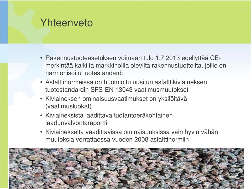 Asfalttinormeissa on huomioitu uusitun asfalttikiviaineksen tuotestandardin SFS-EN 13043 vaatimusmuutokset Kiviaineksen