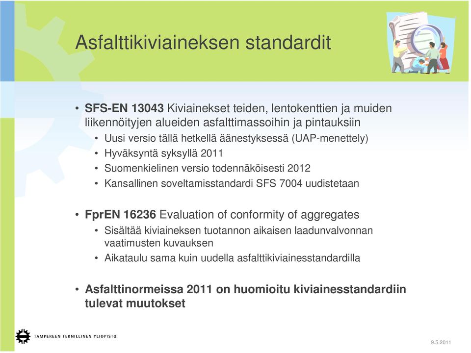 Kansallinen soveltamisstandardi SFS 7004 uudistetaan FprEN 16236 Evaluation of conformity of aggregates Sisältää kiviaineksen tuotannon aikaisen