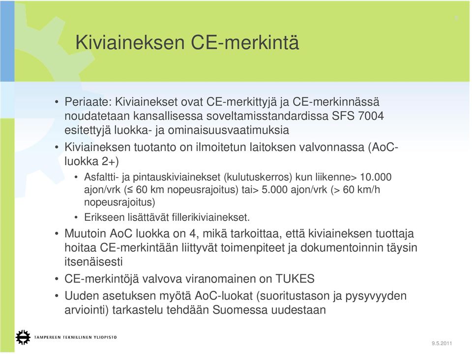 000 ajon/vrk (> 60 km/h nopeusrajoitus) Erikseen lisättävät fillerikiviainekset.