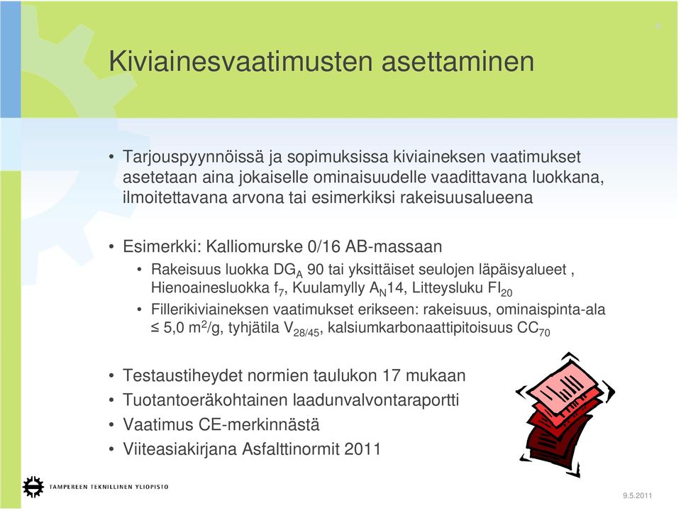 Hienoainesluokka f 7, Kuulamylly A N 14, Litteysluku FI 20 Fillerikiviaineksen vaatimukset erikseen: rakeisuus, ominaispinta-ala 5,0 m 2 /g, tyhjätila V 28/45,