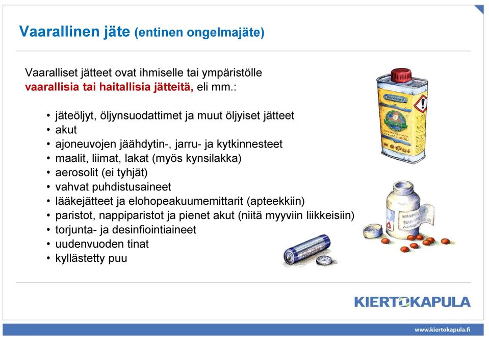 : jäteöljyt, öljynsuodattimet ja muut öljyiset jätteet akut ajoneuvojen jäähdytin-, jarru- ja kytkinnesteet maalit, liimat,