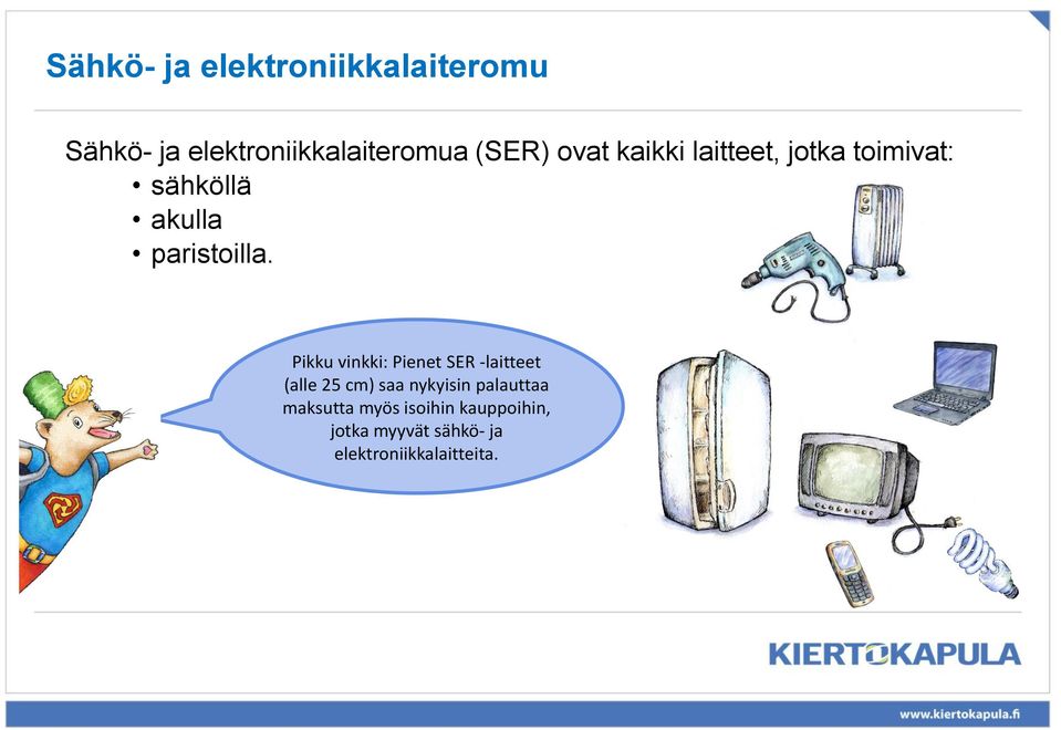 Pikku vinkki: Pienet SER -laitteet (alle 25 cm) saa nykyisin palauttaa