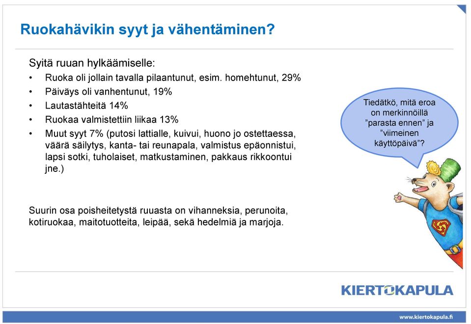 ostettaessa, väärä säilytys, kanta- tai reunapala, valmistus epäonnistui, lapsi sotki, tuholaiset, matkustaminen, pakkaus rikkoontui jne.