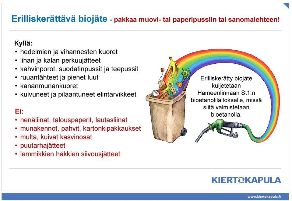 kananmunankuoret kuivuneet ja pilaantuneet elintarvikkeet Ei: nenäliinat, talouspaperit, lautasliinat munakennot, pahvit,