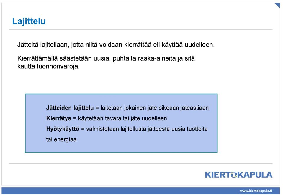 Jätteiden lajittelu = laitetaan jokainen jäte oikeaan jäteastiaan Kierrätys = käytetään