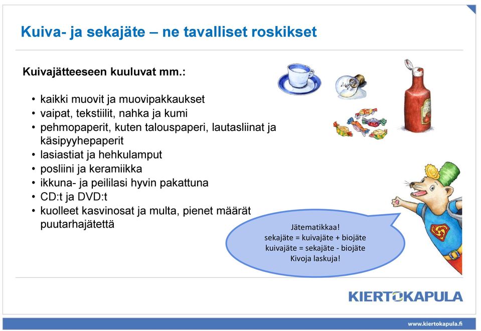 lautasliinat ja käsipyyhepaperit lasiastiat ja hehkulamput posliini ja keramiikka ikkuna- ja peililasi hyvin