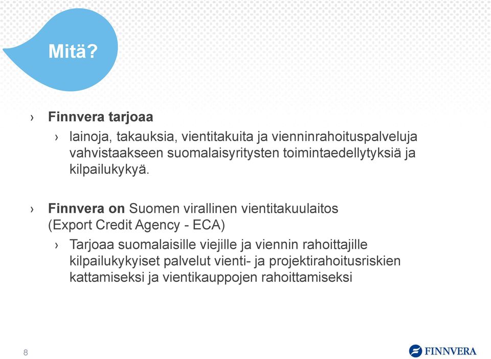 Finnvera on Suomen virallinen vientitakuulaitos (Export Credit Agency - ECA) Tarjoaa suomalaisille